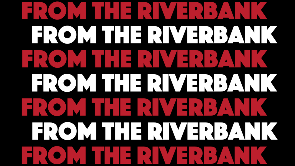 And now a message from the&nbsp;riverbank